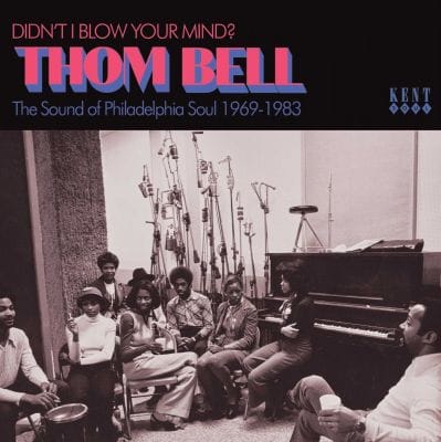 THOM BELL DIDN’T I BLOW YOUR MIND – THE SOUND OF PHILADELPHIA SOUL 1969
