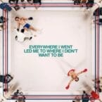EVERYWHERE I WENT LED ME TO WHERE I DIDN'T WANT TO BE (CD)