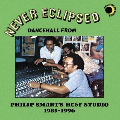 NEVER ECLIPSED - DANCEHALL FROM PHILIP SMART'S HC&F STUDIO 1985-1996 (VINYL)