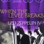 WHEN THE LEVEE BREAKS - THE MAKING OF LED ZEPPELIN IV